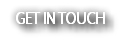 GET IN TOUCH